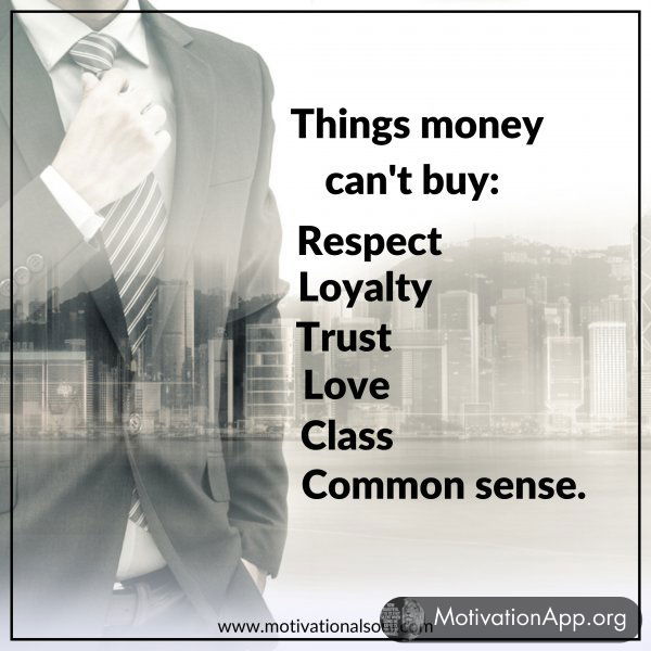 THINGS MONEY CAN'T BUY: