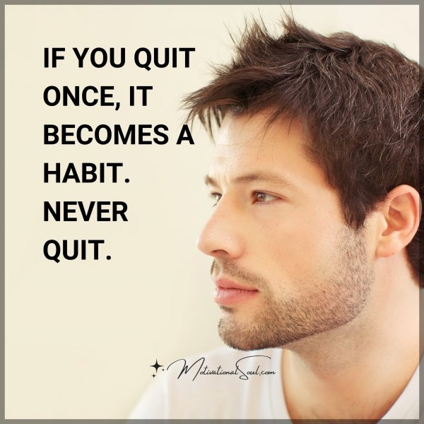 IF YOU QUIT ONCE