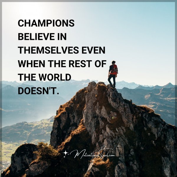 CHAMPIONS BELIEVE IN THEMSELVES