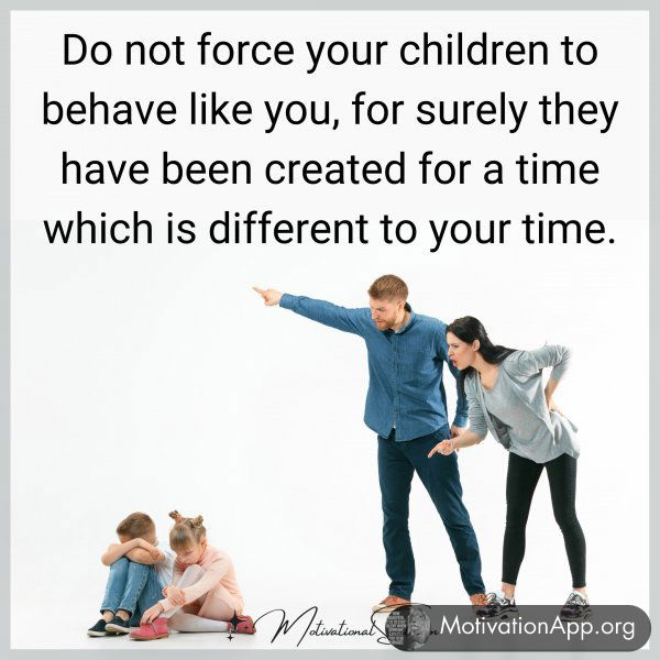 Do not force your children to