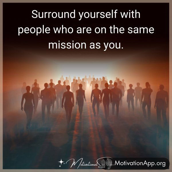 SURROUND YOURSELF WITH PEOPLE