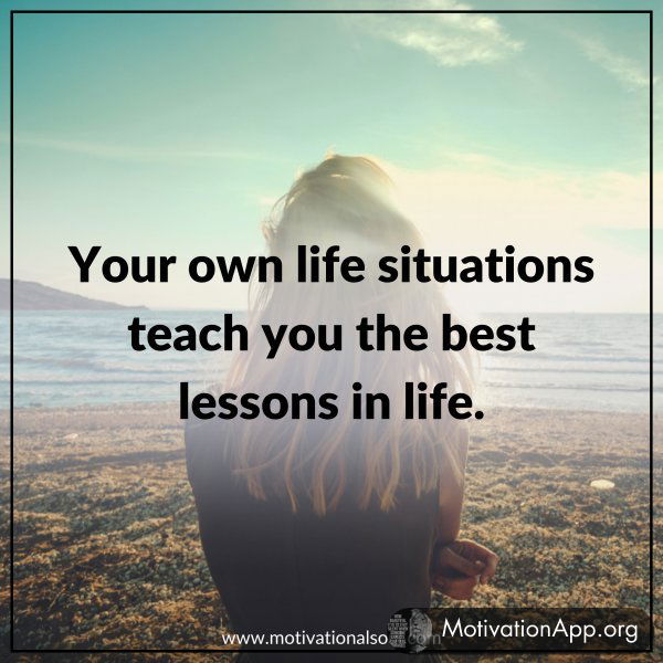 Your own life situations