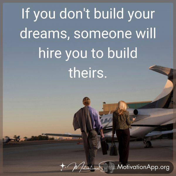 If you don't build your dreams