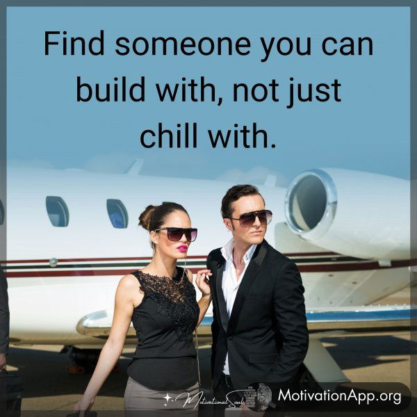 Find someone you can build with