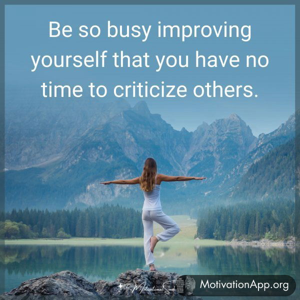 Be so busy improving