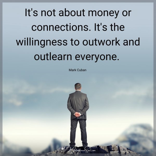 Quote: It’s not about money
or connections. It’s the