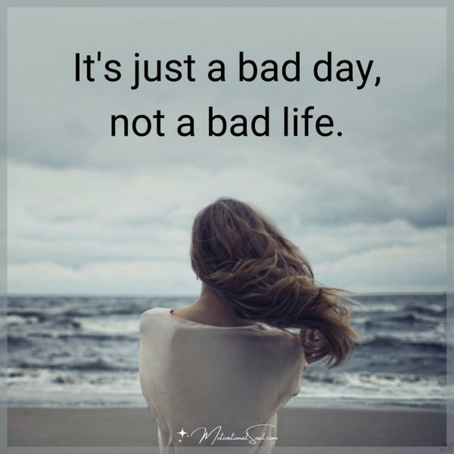 IT'S JUST A BAD DAY