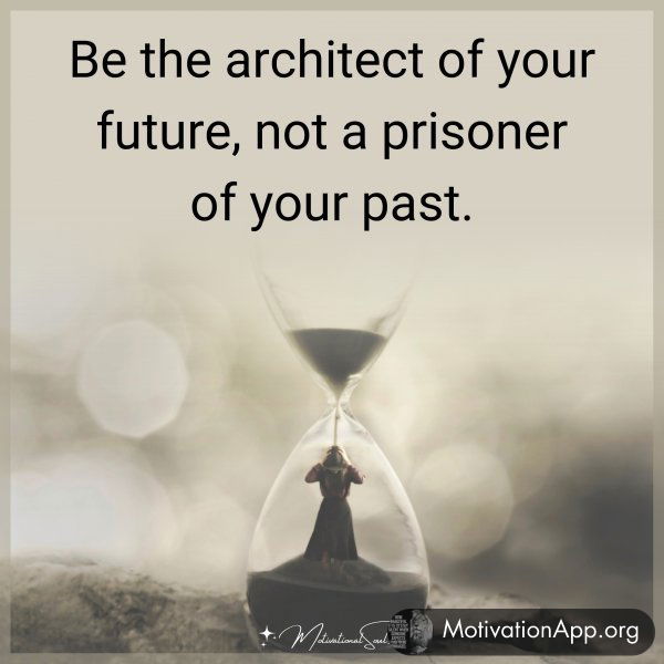 BE THE ARCHITECT OF YOUR