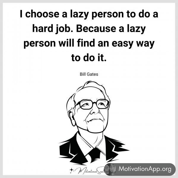 I choose a lazy person to do