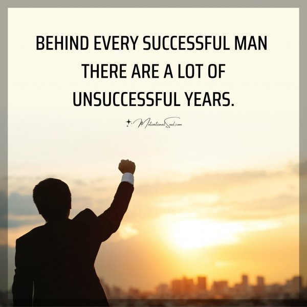 BEHIND EVERY SUCCESSFUL MAN