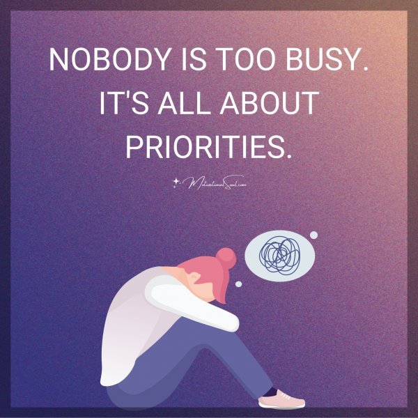 NOBODY IS TOO BUSY.