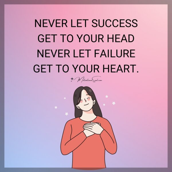 NEVER LET SUCCESS