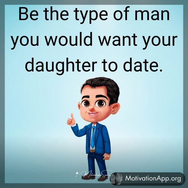 Be the type of man