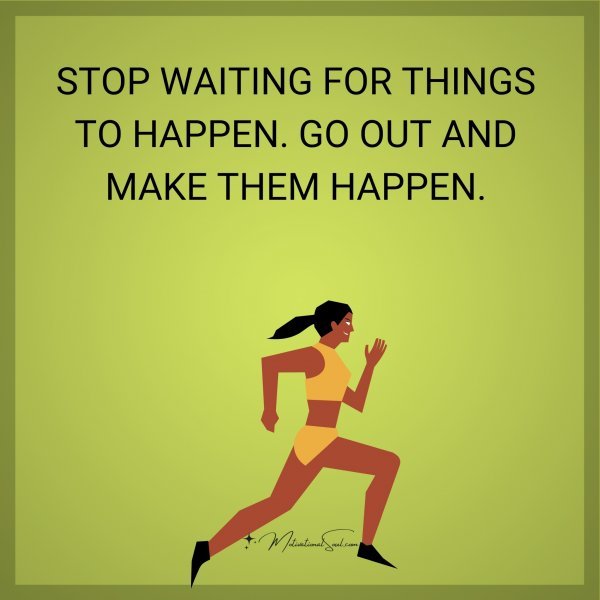 STOP WAITING FOR THINGS