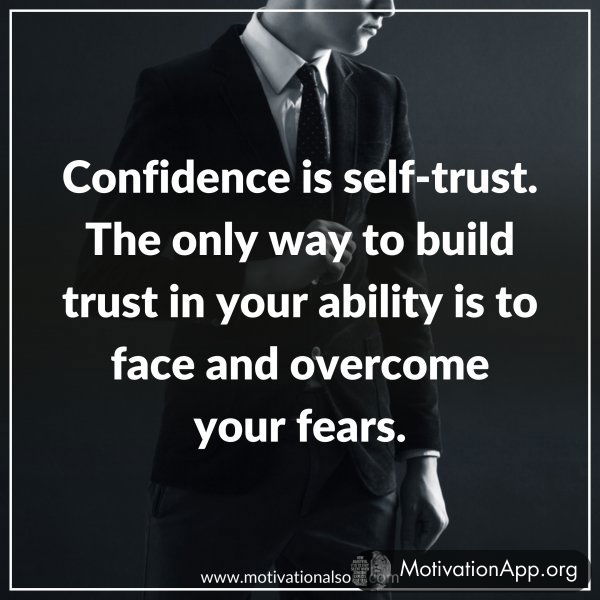 CONFIDENCE IS SELF-TRUST.