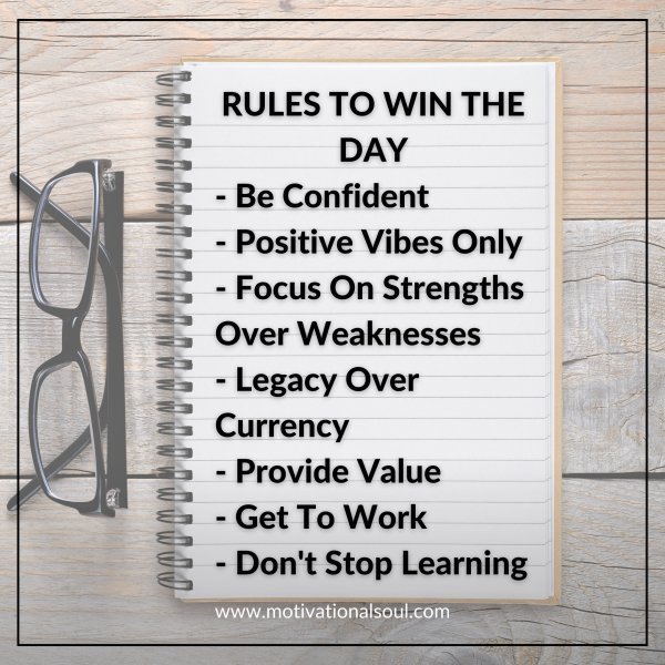 Quote: RULES TO WIN THE DAY
– Be Confident
– Positive Vibes Only