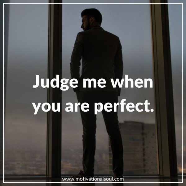 "Judge me when