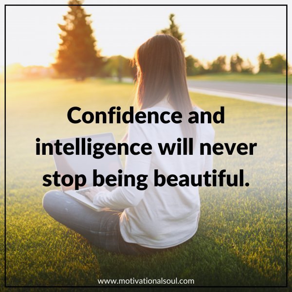 Quote: CONFIDENCE AND INTELLIGENCE
WILL NEVER STOP BEING