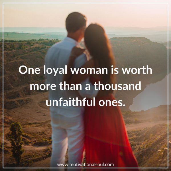 ONE LOYAL WOMAN IS WORTH