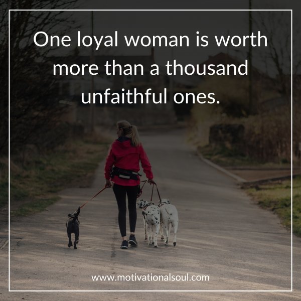 ONE LOYAL WOMAN IS WORTH