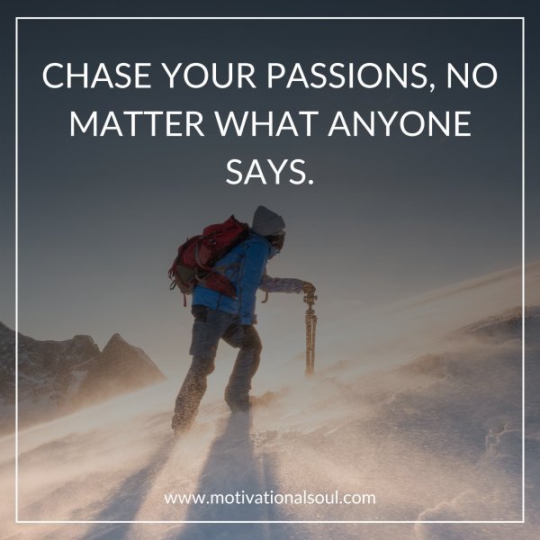 CHASE YOUR PASSIONS