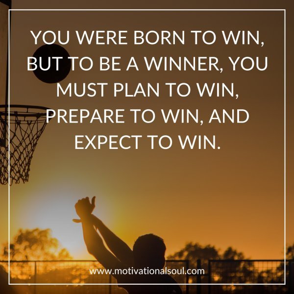 YOU WERE BORN TO WIN.
