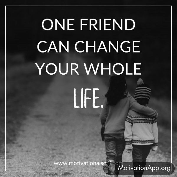 ONE FRIEND CAN CHANGE