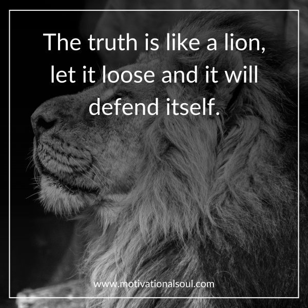 The truth is like a lion