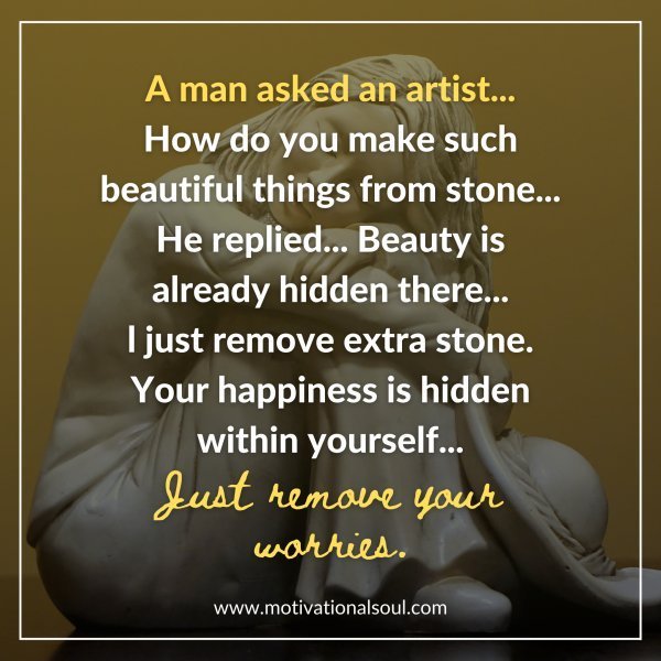 Quote: A man asked an artist…
How do you make such beautiful