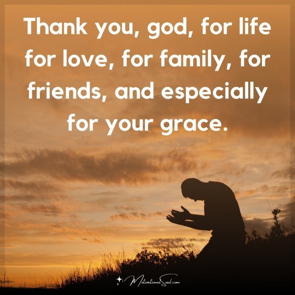 Quote: Thank you,
God, for life
for love, for family,
for