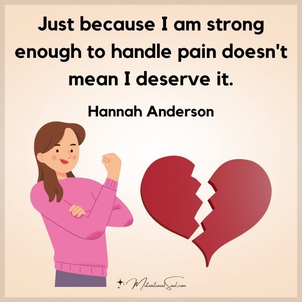 Quote: Just because
I am strong enough
to handle pain