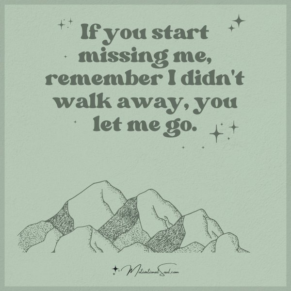 Quote: If you start
missing me,
remember
I didn’t