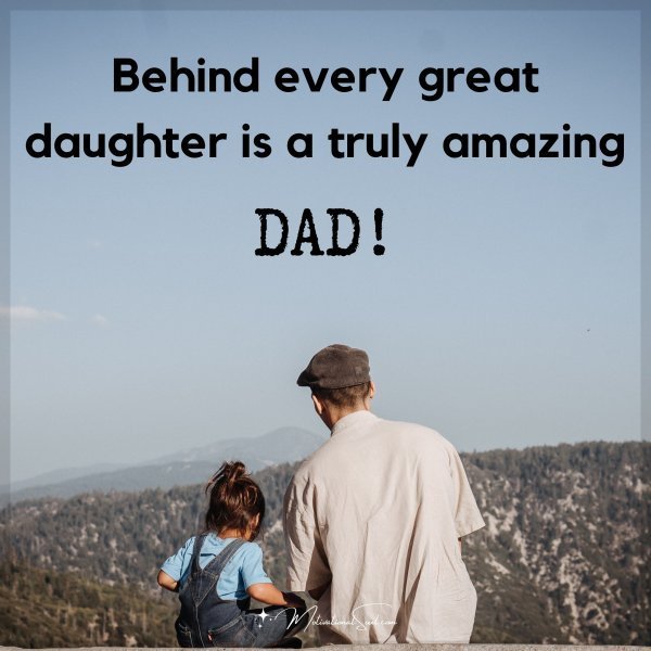 Quote: Behind
every great
daughter is
a truly