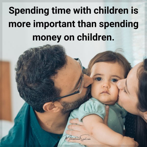 Quote: Spending time
with children is more
important than