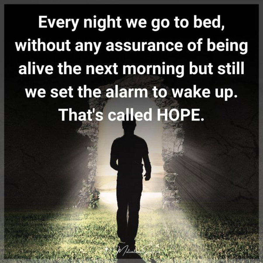 Quote: Every night
we go to bed, without
any assurance of being