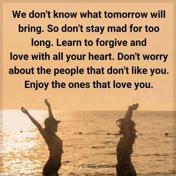 Quote: We don’t know
what tomorrow will bring.
So don’