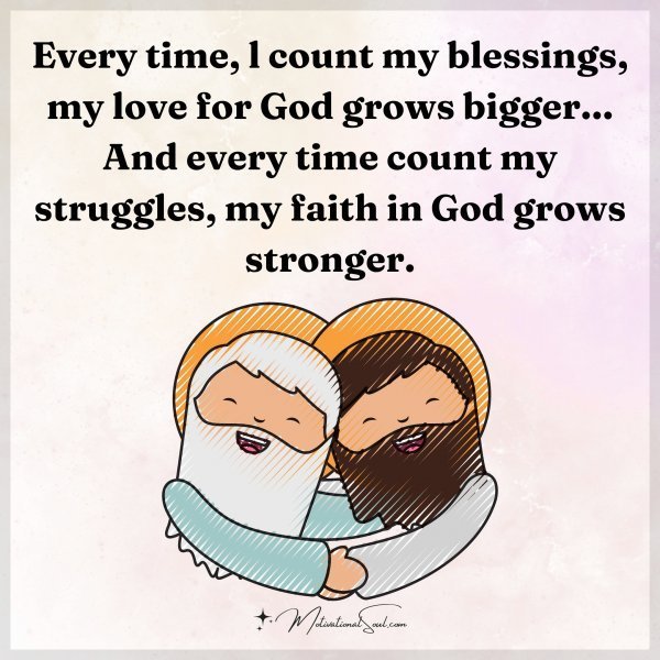 Quote: Every time,
l count my
blessings, my
love for God