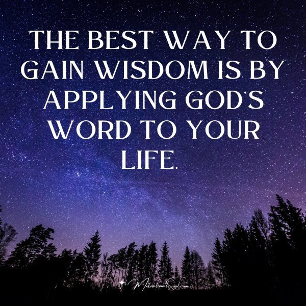 Quote: The best way
to gain wisdom
is by applying
God