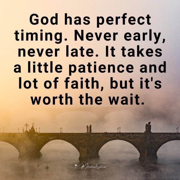 Quote: God has perfect
timing. Never
early, never late.
It