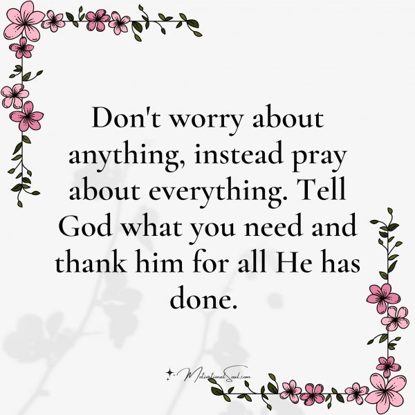 Quote: Don’t worry
about anything,
instead pray
about