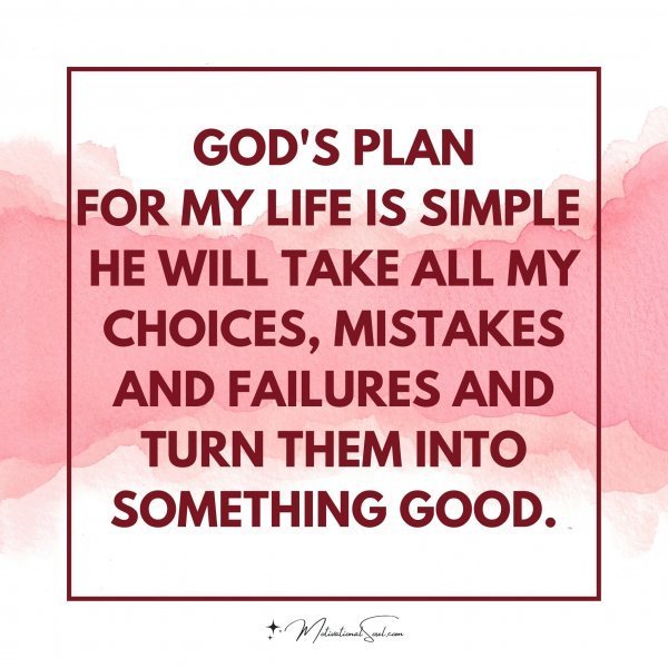 Quote: God’s plan
for my life is
simple
He will take