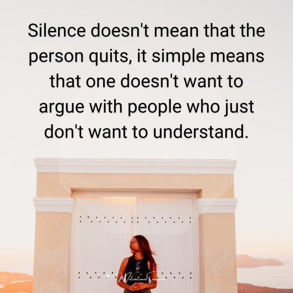 Quote: Silence
doesn’t mean
that the person quits,
it
