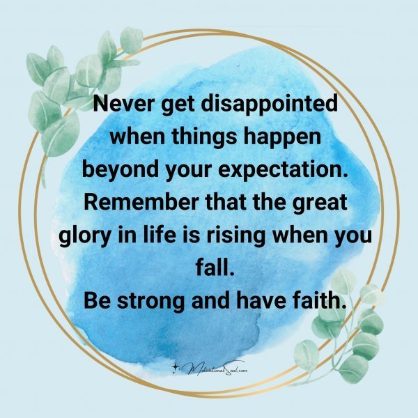 Quote: Never get
disappointed
when things
happened