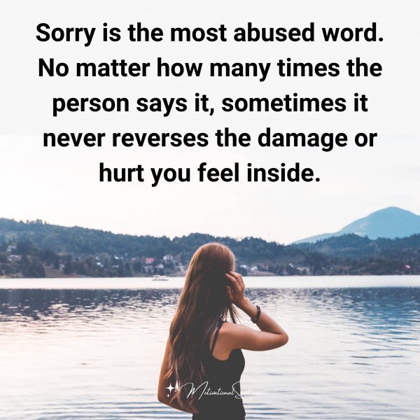 Quote: Sorry
is the most
abused word
No matter how