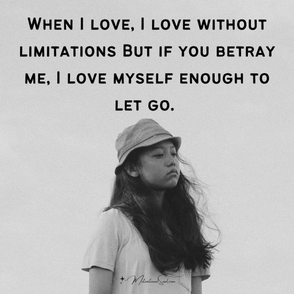 Quote: When
I love, I love
without
limitations
But