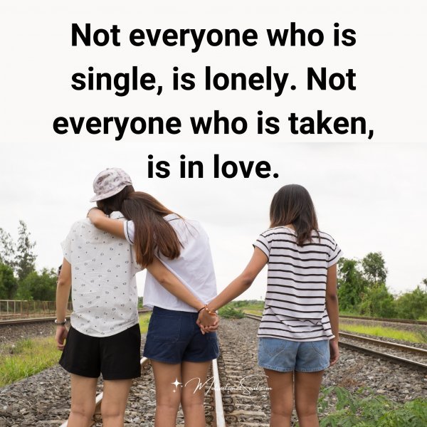 Quote: Not
evervone
who is
single, is
lonely