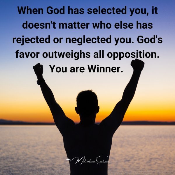 Quote: When God has
selected you,
it doesn’t matter