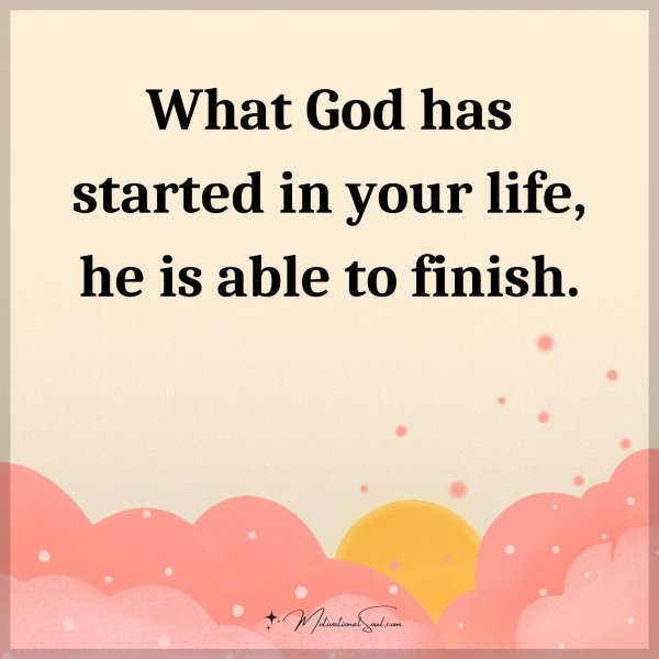 What God has started in your life