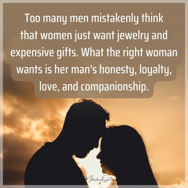Quote: Too many men mistakenly think that women just want jewelry and