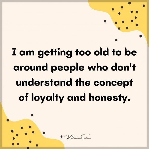 Quote: I am getting too old to be around people who don’t understand